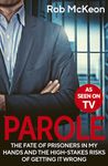 Parole: The Fate of Prisoners in My Hands and the High-stakes Risks of Getting it Wrong – As Seen on TV