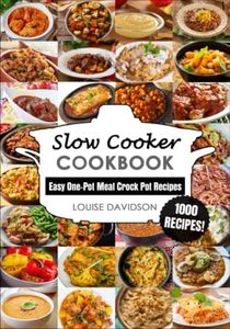 Slow Cooker Cookbook: Easy One-Pot Meal Crock Pot Recipes - 1000 Recipes (Everyday Recipe Cookbook)