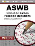 ASWB Clinical Exam Practice Questions: ASWB Practice Tests & Review for the Association of Social Work Boards Exam