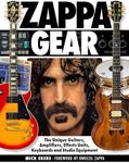 Zappa Gear: The Unique Guitars, Amplifiers, Effects Units, Keyboards and Studio Eq