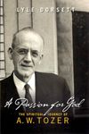 A Passion for God: The Spiritual Journey of A. W. Tozer