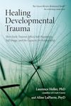 Healing Developmental Trauma: How Early Trauma Affects Self-Regulation, Self-Image, and the Capacity for Relationship