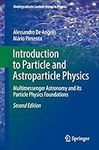 Introduction to Particle and Astroparticle Physics: Multimessenger Astronomy and its Particle Physics Foundations (Undergraduate Lecture Notes in Physics)