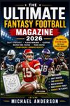 The Ultimate Fantasy Football Magazine 2026: Draft Strategies, Player Rankings, Sleepers, Waiver Wire Tactics, Trade Advice, and Championship-Winning Insights