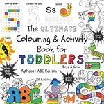 The Ultimate Colouring & Activity Book for Toddlers Boys & Girls - Alphabet ABC Edition: early learning bumper book with animals for children ages 2 3 ... over 100 pages (The Ultimate Books Series)