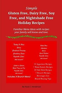Simple Gluten Free, Dairy Free, Soy Free, and Nightshade Free Holiday Recipes: Familiar Menu Ideas with recipes your family will know and love