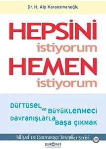 Hepsini Istiyorum Hemen Istiyorum: Dürtüsel ve Büyüklenmeci Davranislarla Basa Cikmak