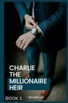 Charlie The Millionaire heir: Book 1