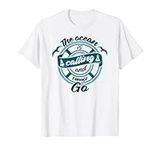 The Ocean Is Calling and I Must Go - Cruise Ship T-Shirt