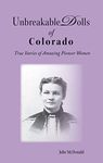 Unbreakable Dolls of Colorado: Sixteen True Short Stories of Pioneer Women (Wild West History)