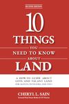 10 Things You Need To Know About Land: A How-To Guide About Lots And Vacant Land For Agents, Investors, and You!