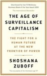 Age of Surveillance Capitalism: The Fight for a Human Future at the New Frontier of Power