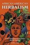 African American Herbalism: A Pract