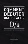 Comment débuter une relation D/s: BDSM - Domination - Soumission