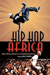 Hip Hop Africa: New African Music in a Globalizing World (African Expressive Cultures)