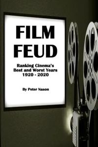 FILM FEUD: Ranking Cinema's Best and Worst Years 1920 - 2020