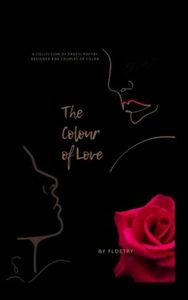 The Colour of Love: A COLLECTION OF EROTIC POETRY FOR COUPLES OF COLOR