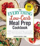 The Everything Low-Carb Meal Prep Cookbook: Includes: •Smoked Salmon Deviled Eggs •Coconut Chicken Curry •Balsamic Pork Tenderloin •Mozzarella and ... •Lemon Cheesecake Mousse …and hundreds more!