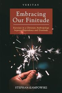 Embracing Our Finitude: Exercises in a Christian Anthropology between Dependence and Gratitude: 29