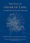 The Epic of Gesar of Ling: Gesar's Magical Birth, Early Years, and Coronation as King