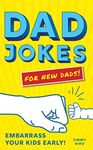 Dad Jokes for New Dads: The Ultimate New Dad Christmas Gift to Embarrass Your Kids Early with 500+ Jokes! (World's Best Dad Jokes Collection)