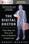 The Digital Doctor: Hope, Hype, and Harm at the Dawn of Medicine’s Computer Age