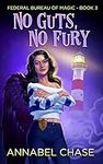 No Guts, No Fury (Federal Bureau of Magic Cozy Mystery Book 3)