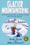 Glacier Mountaineering: An Illustrated Guide To Glacier Travel And Crevasse Rescue