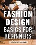 Fashion Design Basics For Beginners
