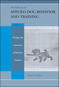 Handbook of Applied Dog Behavior and Training, Vol. 2: Etiology and Assessment of Behavior Problems