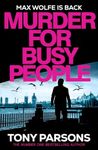 Murder for Busy People: A new Max Wolfe thriller from the bestselling author