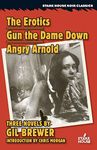 The Erotics / Gun the Dame Down / Angry Arnold (Stark House Noir Classics)