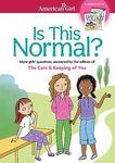 Is This Normal: MORE Girls' Questions, Answered by the Editors of The Care & Keeping of You