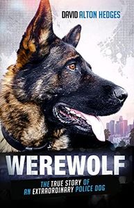 Werewolf: The True Story of an Extraordinary Police Dog