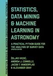 Statistics, Data Mining, and Machine Learning in Astronomy: A Practical Python Guide for the Analysis of Survey Data, Updated Edition: 8 (Princeton Series in Modern Observational Astronomy)