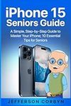 iPhone 15 Seniors Guide: A Simple, 