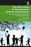 Play Interventions for Neurodivergent Children and Adolescents: Promoting Growth, Empowerment, and Affirming Practices