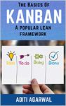 The Basics Of Kanban: A Popular Lean Framework - Learn Kanban principles, practices, tools, and metrics with practical Kanban examples (Lean-Agile Product Development)