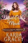 Mail-Order Mask: Inspirational Mail-Order Husband Romance (Eagle Creek Brides Book 7)