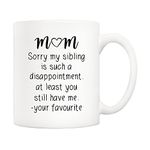 5Aup Mothers Day Christmas Gifts Funny Mum Coffee Mug from Daughter Son, Mum Sorry My Sibling. You Still Have Me, Your Favourite Cups 11 Oz, Unique Birthday and Holiday Gifts for Mum Mother