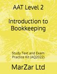 AAT Level 2 Introduction to Bookkeeping: Study Text and Exam Practice Kit (AQ2022) (AAT Level 2 (Q2022))