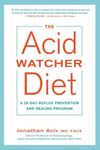 The Acid Watcher Diet: A 28-Day Ref