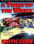 A Twist of the Wrist: Motorcycle Road Racer's Handbook - Volume 1