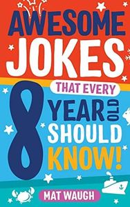 Awesome Jokes That Every 8 Year Old Should Know!: Hundreds of rib ticklers, tongue twisters and side splitters: 4