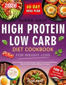 Super Easy High Protein Low Carb Diet Cookbook for Weight Loss: Quick & Simple Everyday Recipes to Burn Fat, Boost Metabolism, Stay Full & Eat Healthy Without the Hassle — Includes 60-Day Meal Plan