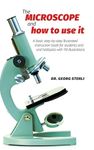 The Microscope and How to Use It