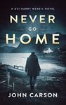 Never Go Home (A DCI Harry McNeil Crime Thriller Book 15)