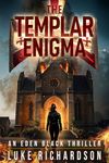 The Templar Enigma: A pulse-pounding archaeological thriller (Eden Black Archaeological Thrillers Book 5)