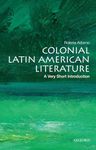 Colonial Latin American Literature: A Very Short Introduction (Very Short Introductions)