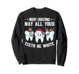 Merry Christmas May All Your Teeth Be White Dentist Dental Sweatshirt